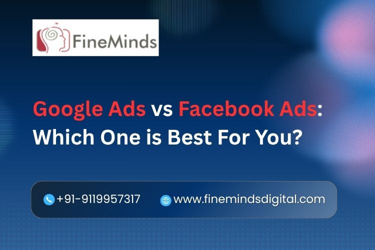 Google Ads vs Facebook Ads: Which One Is Best For You?
